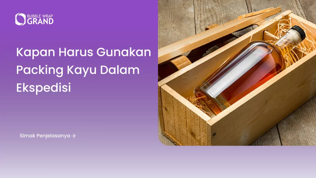 Kapan Harus Gunakan Packing Kayu dalam Ekspedisi?