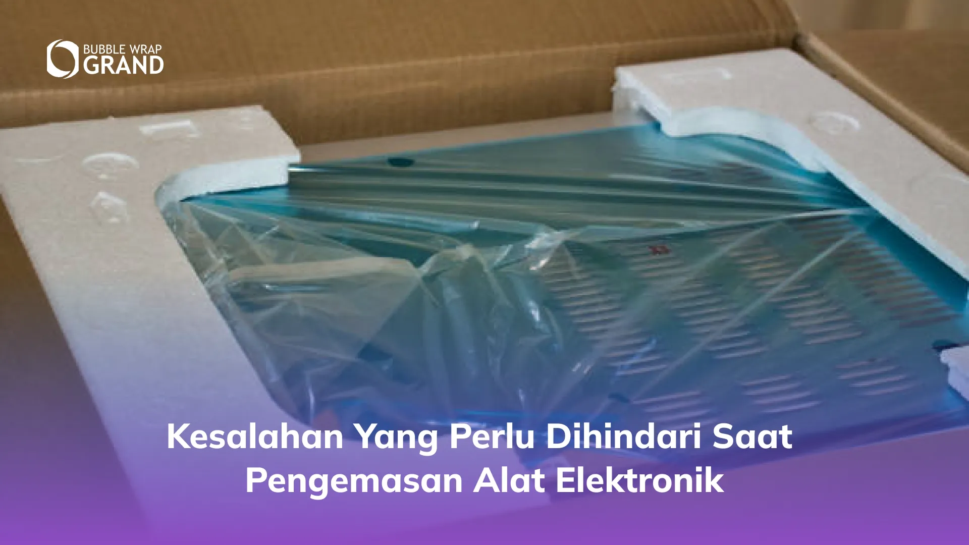 Kesalahan yang Perlu Dihindari Saat Pengemasan Alat Elektronik