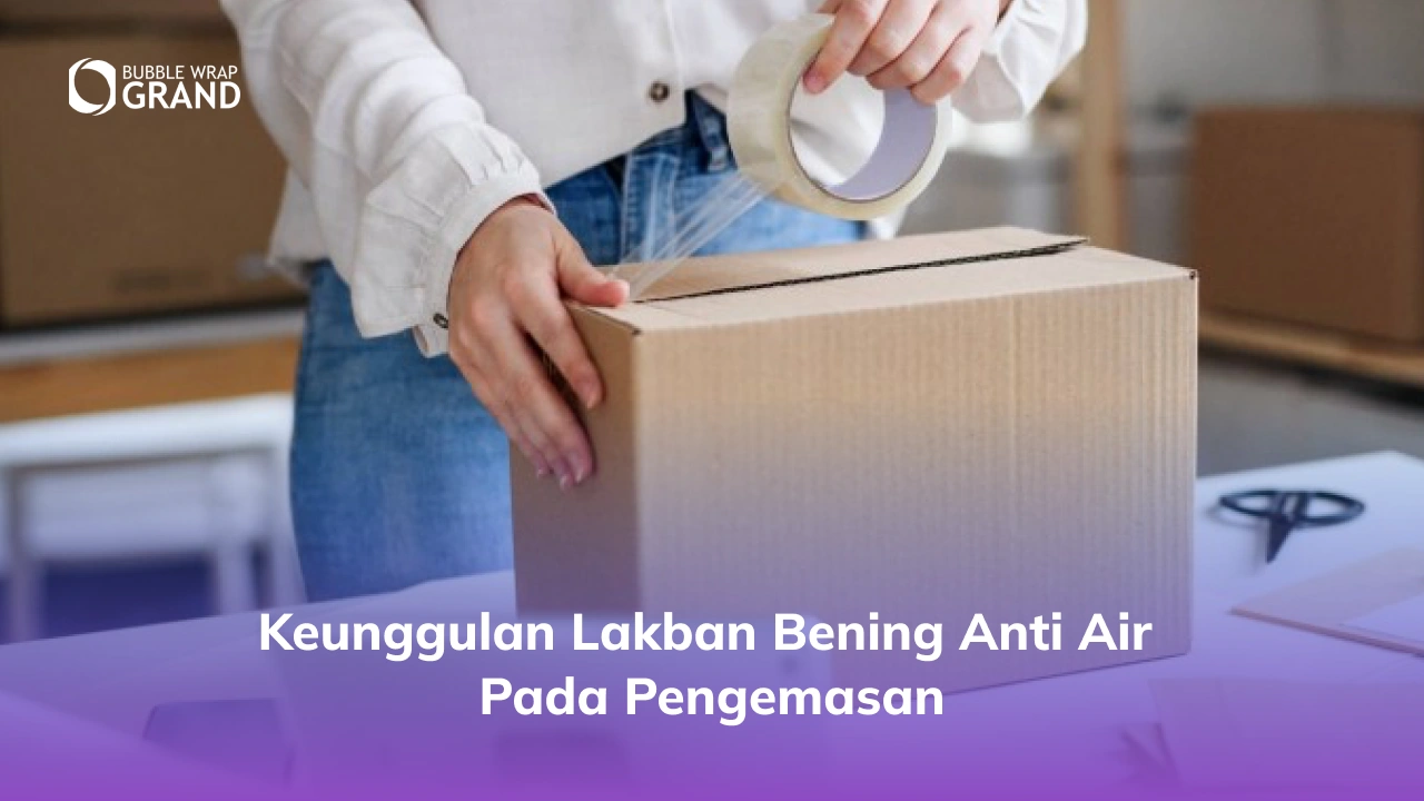 Keunggulan Lakban Bening Anti Air pada Pengemasan