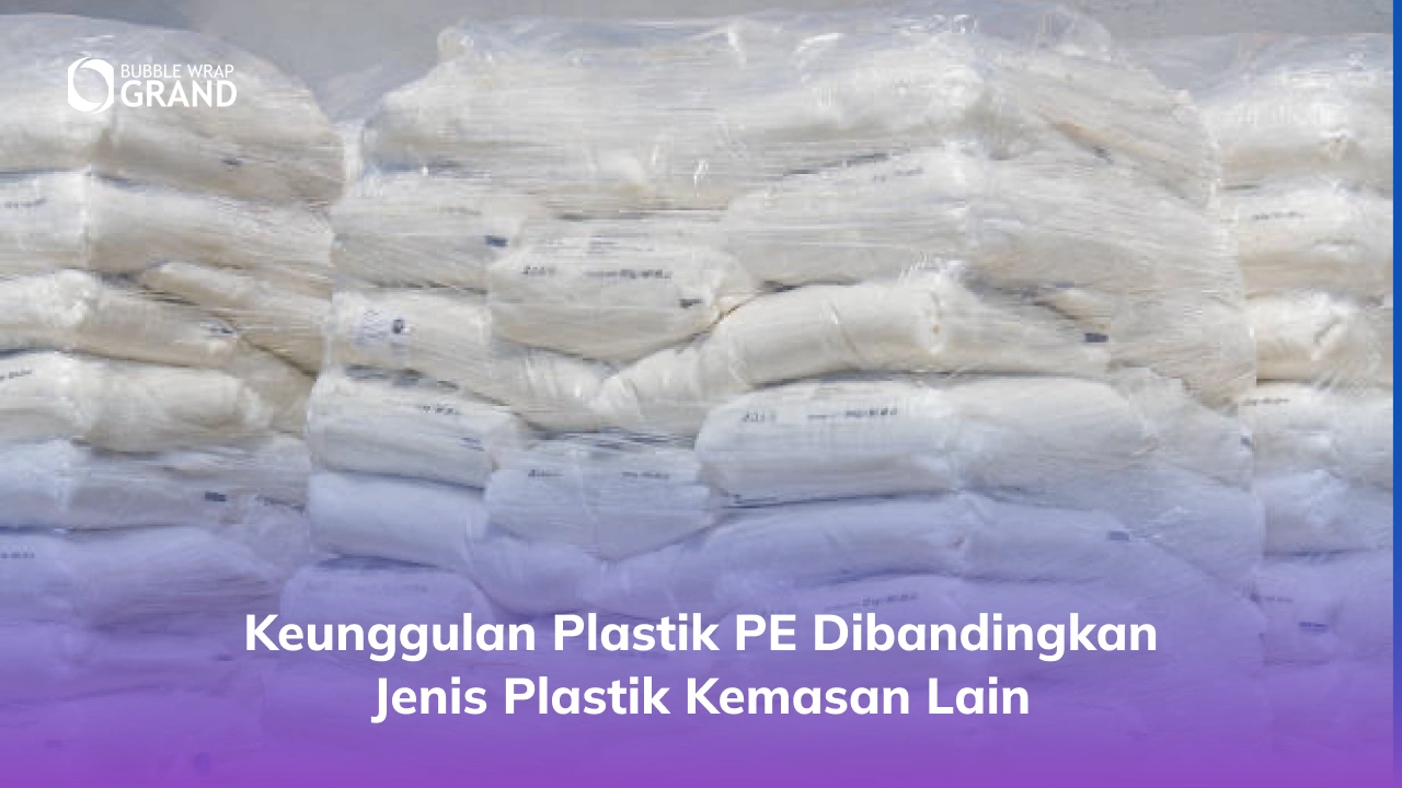 Keunggulan Plastik PE Dibandingkan Jenis Plastik Kemasan Lain