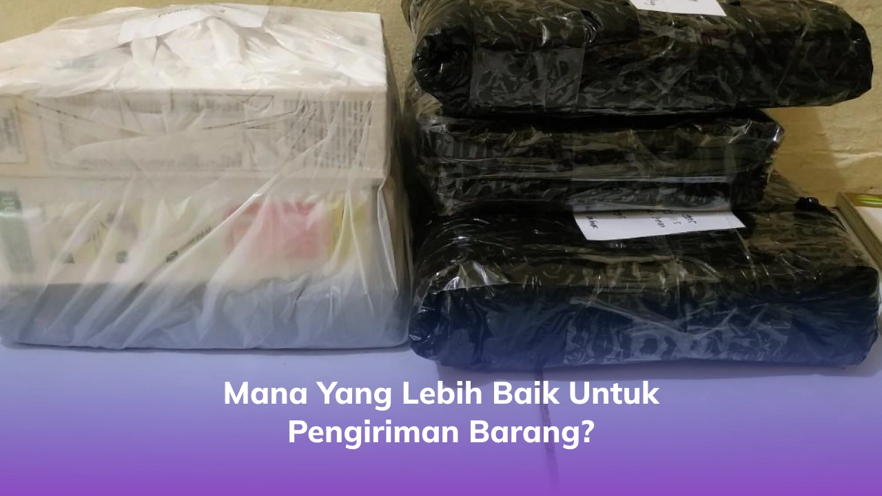 Mana yang Lebih Baik untuk Pengiriman Barang?