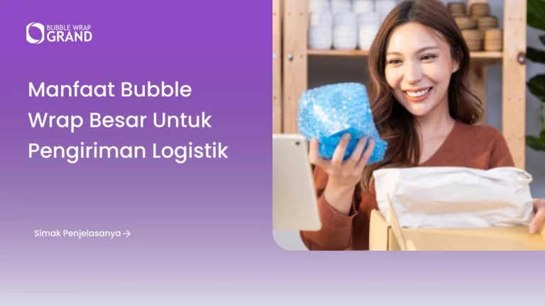 Manfaat Bubble Wrap Besar untuk Pengiriman Logistik