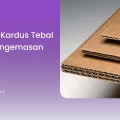 Manfaat Kardus Tebal untuk Pengemasan Aman