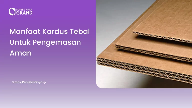 Manfaat Kardus Tebal untuk Pengemasan Aman