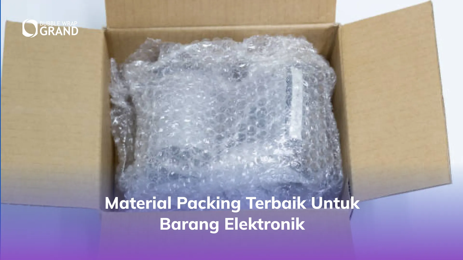 Material Packing Terbaik untuk Barang Elektronik