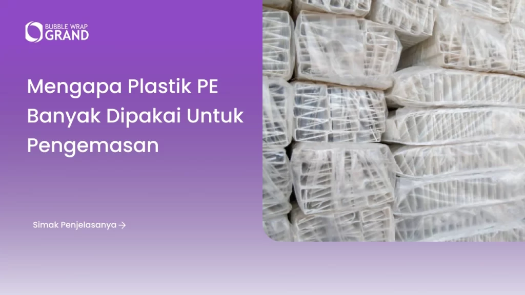 Mengapa Plastik PE Banyak Dipakai untuk Pengemasan