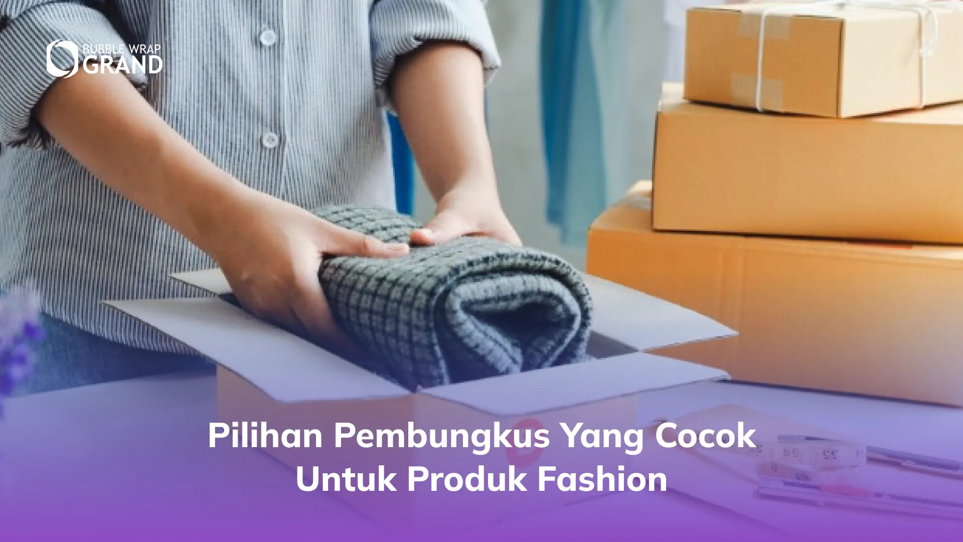 Pilihan Pembungkus yang Cocok untuk Produk Fashion