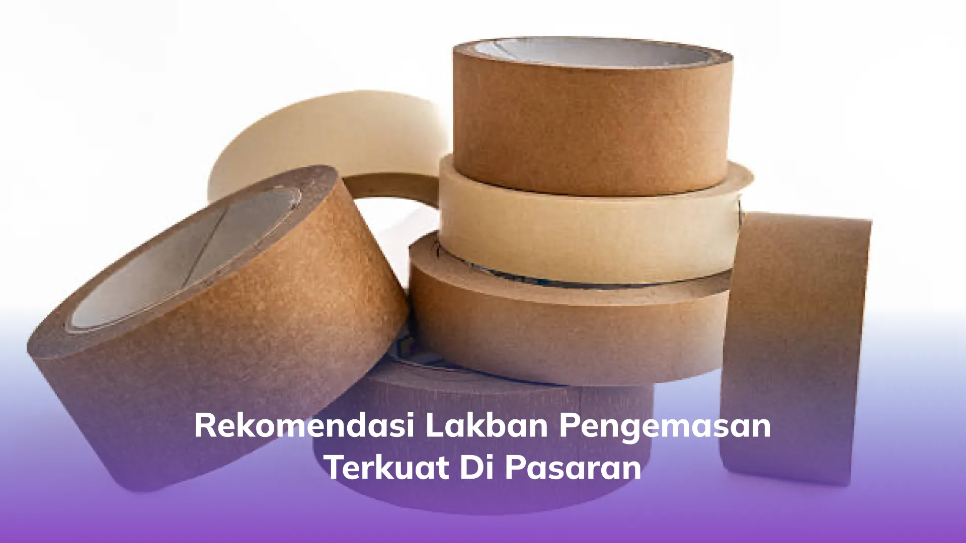 Rekomendasi Lakban Pengemasan Terkuat di Pasaran