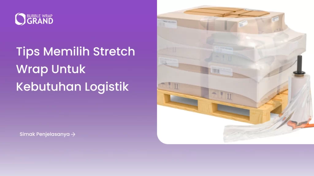Tips Memilih Stretch Wrap untuk Kebutuhan Logistik
