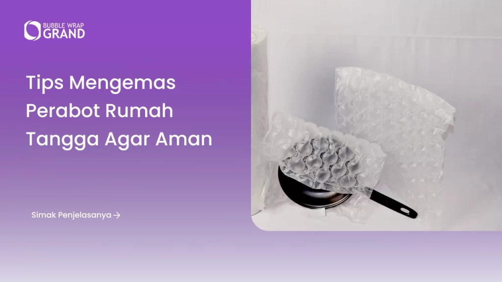 Tips Mengemas Perabot Rumah Tangga agar Aman