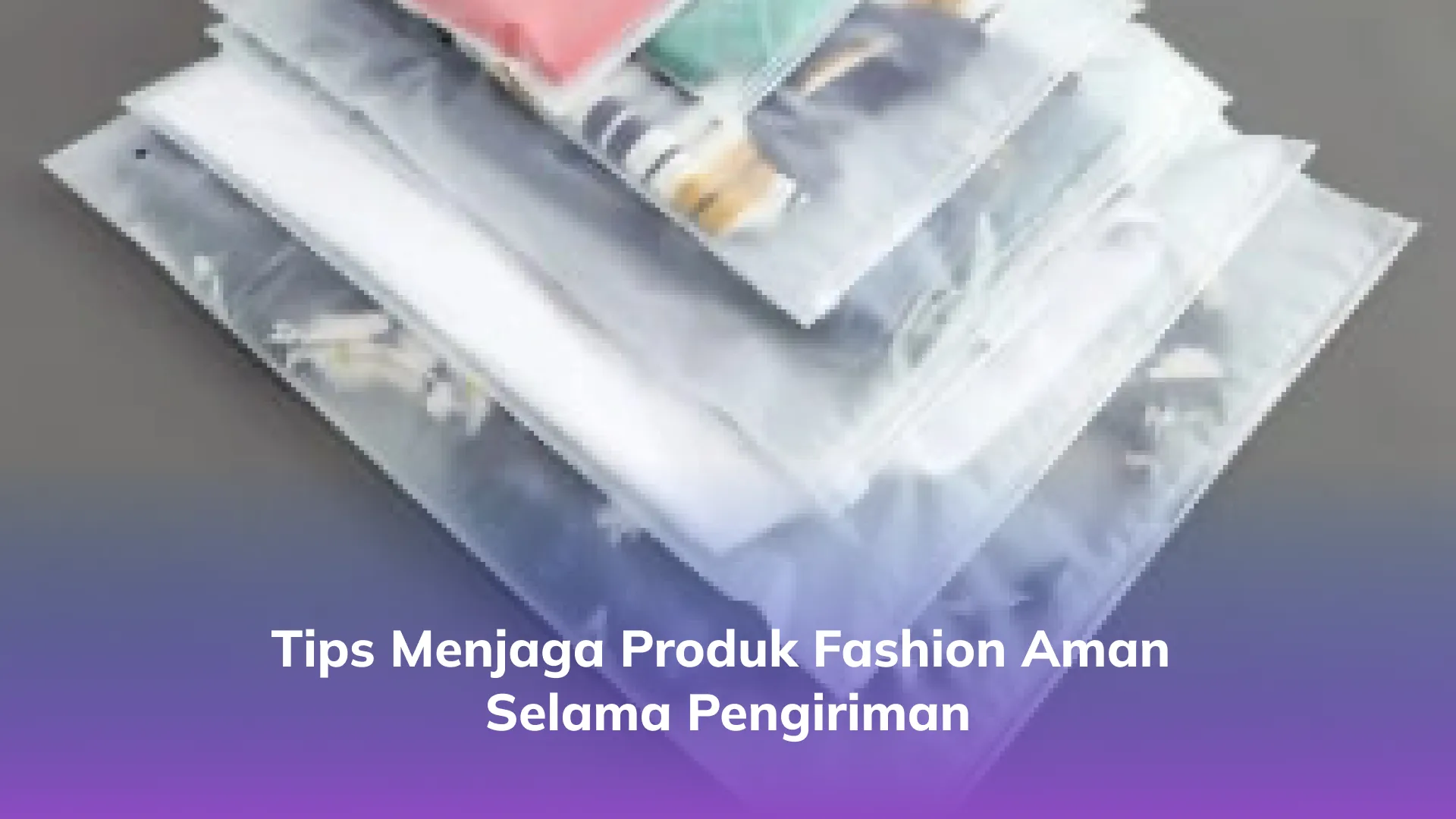 Tips Menjaga Produk Fashion Aman Selama Pengiriman