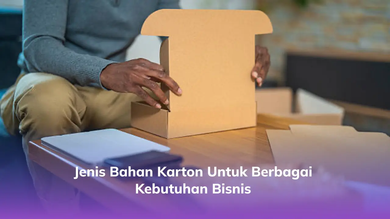 jenis Bahan Karton untuk Berbagai Kebutuhan Bisnis