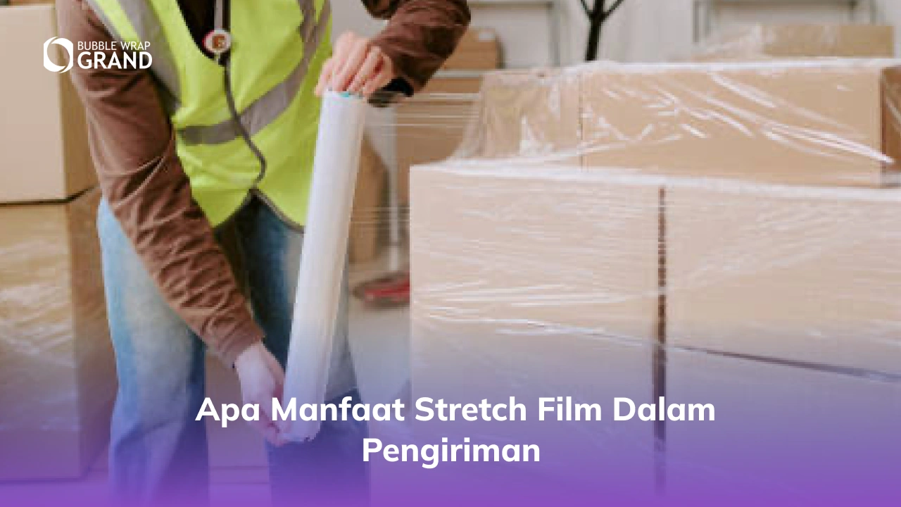 Apa Manfaat Stretch Film dalam Pengiriman-(Compressify.io)