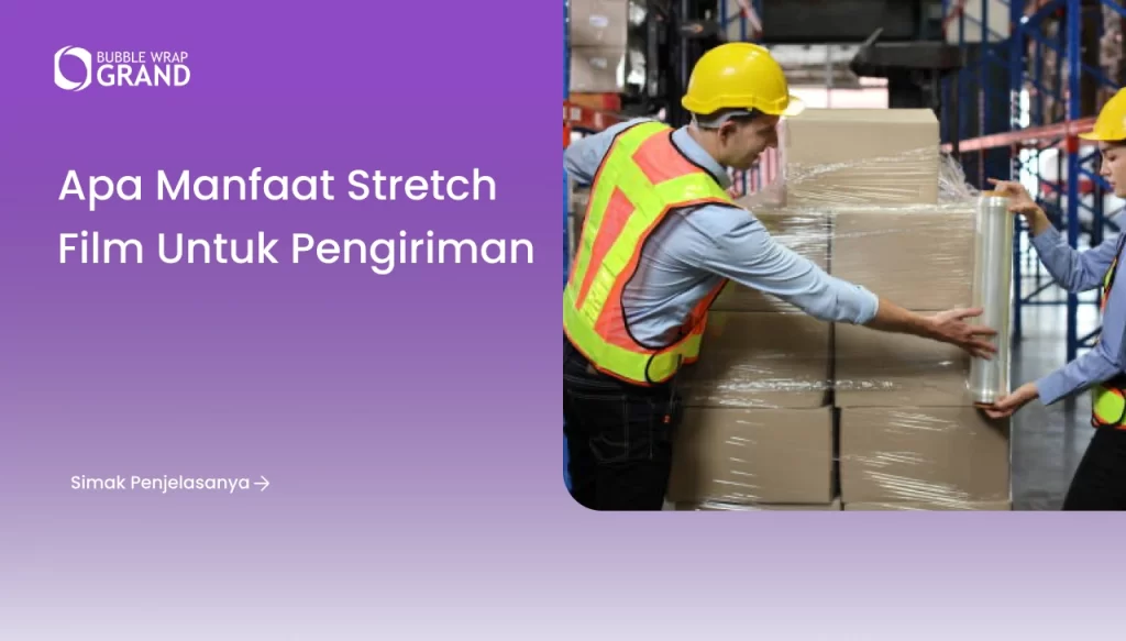 Apa Manfaat Stretch Film untuk Pengiriman?