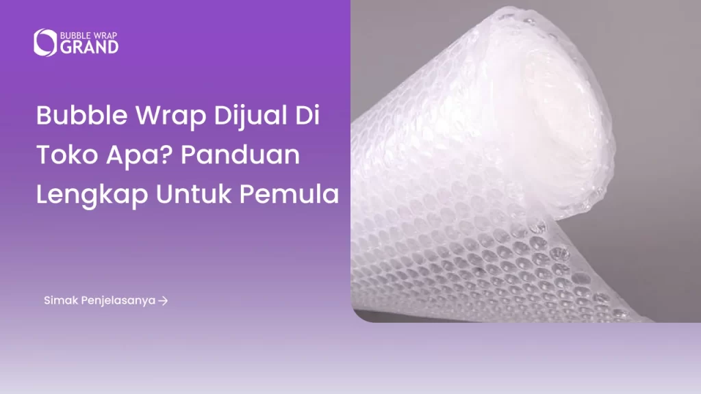 Bubble Wrap Dijual di Toko Apa? Panduan Lengkap untuk Pemula