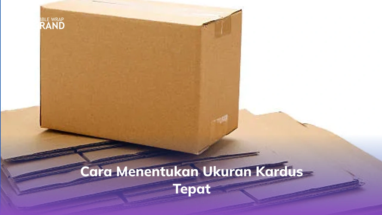 Cara Menentukan Ukuran Kardus Tepat