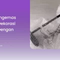 Cara Mengemas Barang Dekorasi Rumah dengan Aman