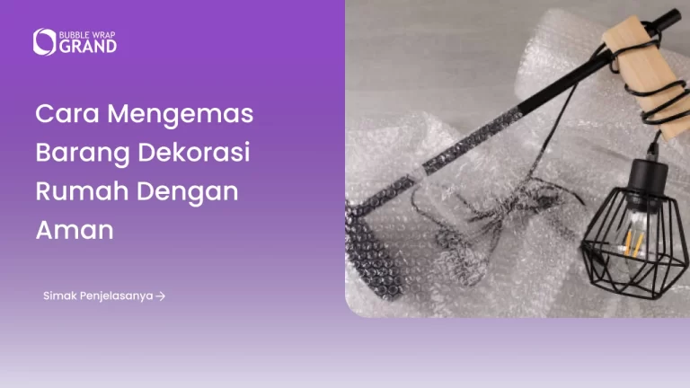 Cara Mengemas Barang Dekorasi Rumah dengan Aman