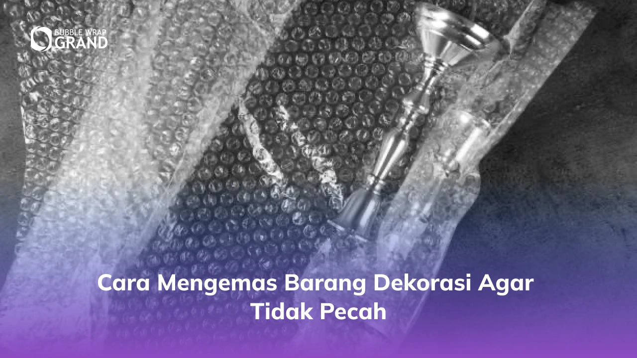 Cara Mengemas Barang Dekorasi agar Tidak Pecah