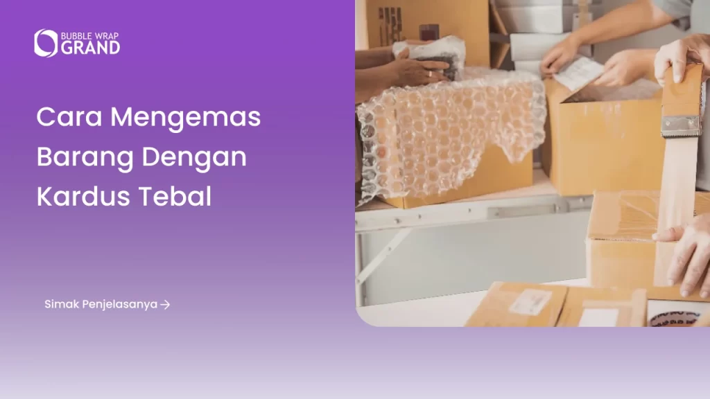 Cara Mengemas Barang dengan Kardus Tebal