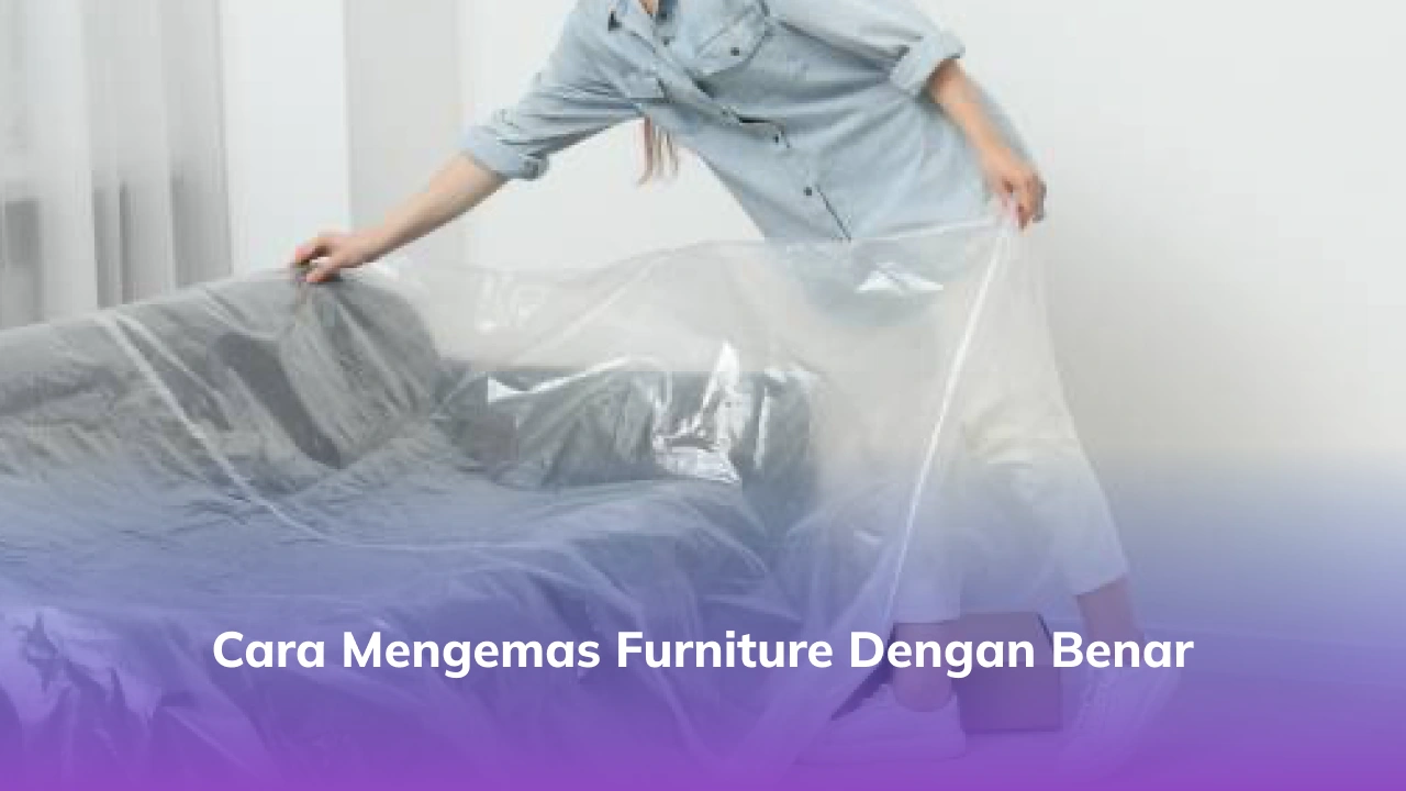 Cara Mengemas Furniture dengan Benar