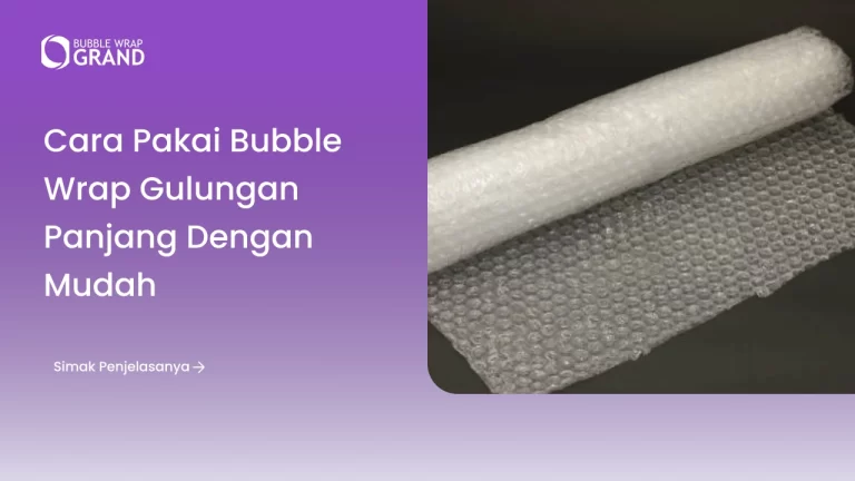 Cara Pakai Bubble Wrap Gulungan Panjang dengan Mudah
