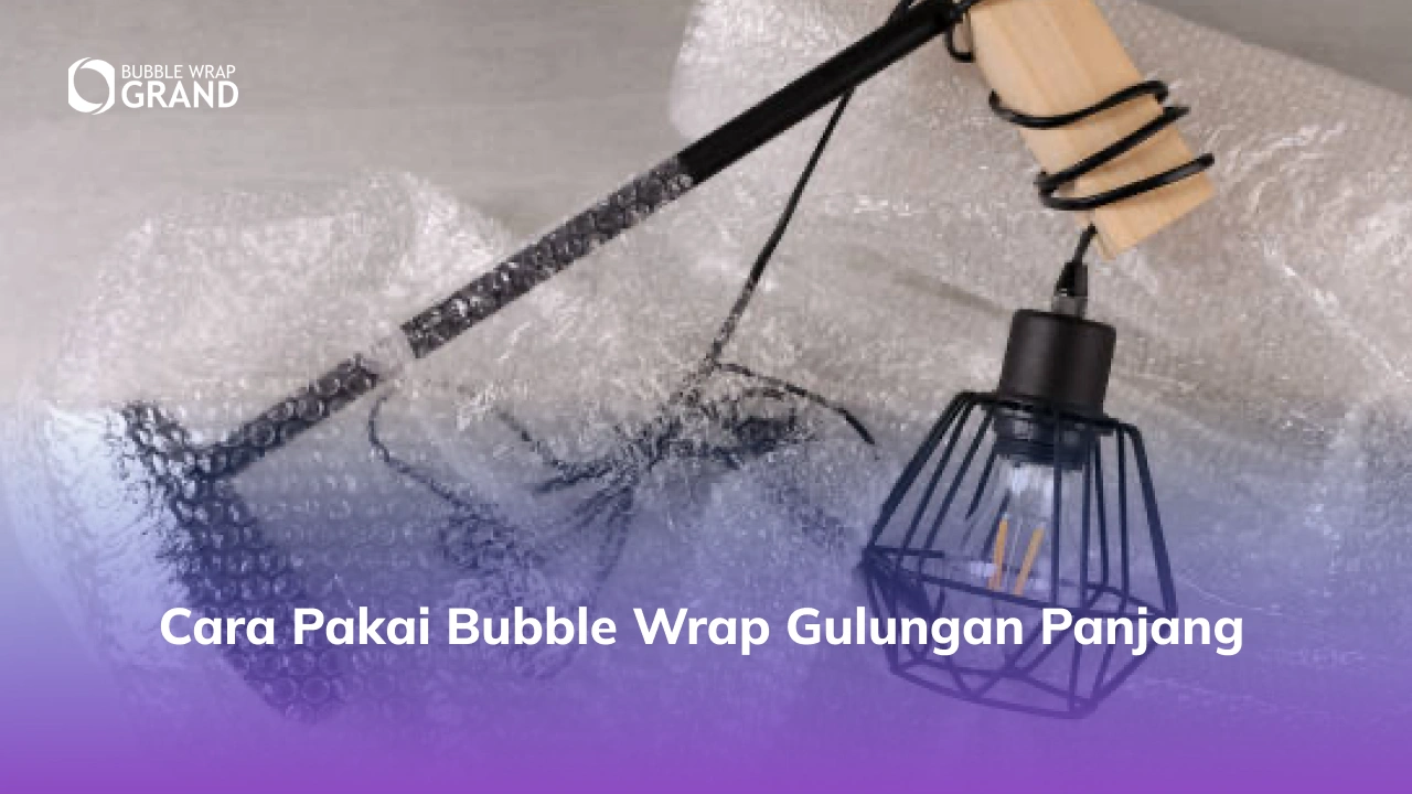 Cara Pakai Bubble Wrap Gulungan Panjang