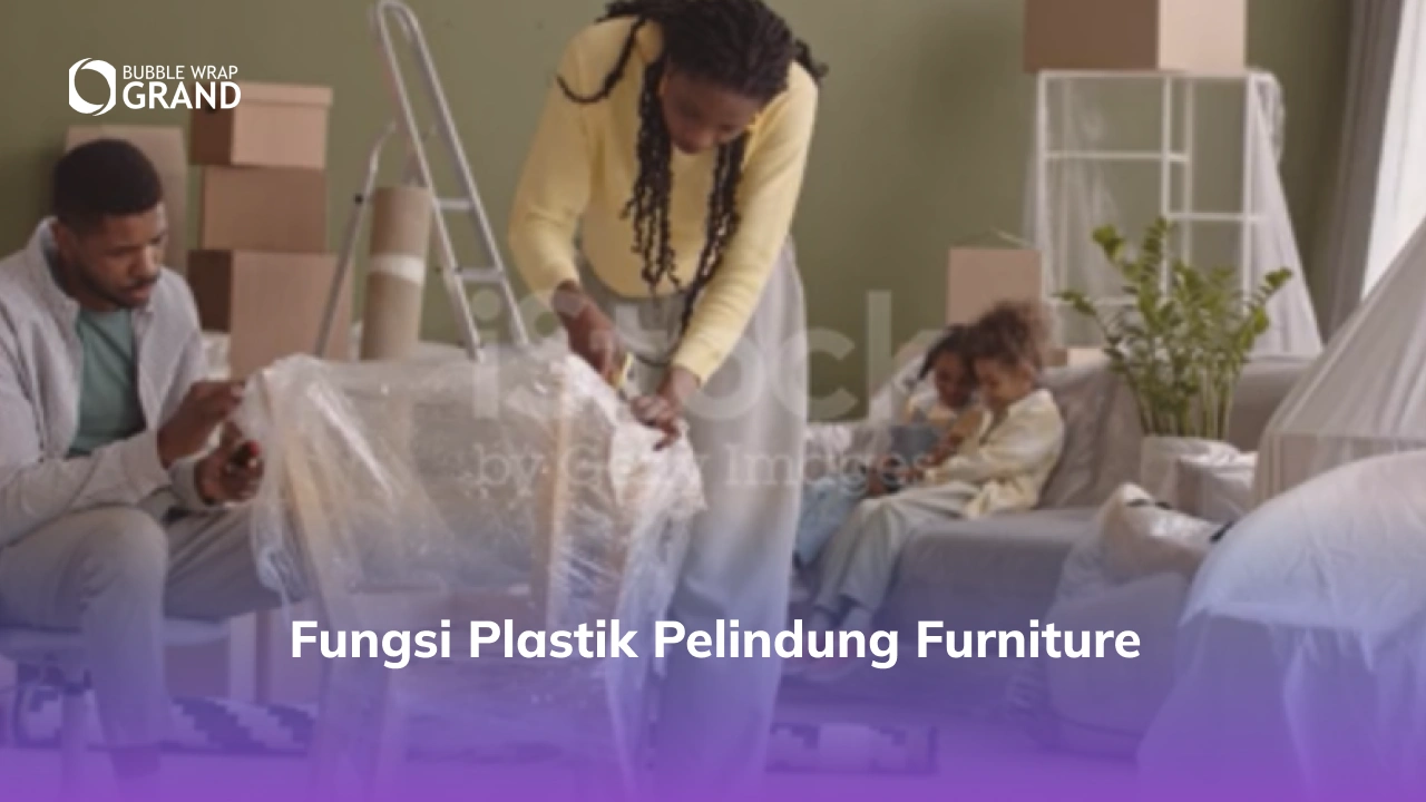 Fungsi Plastik Pelindung Furniture