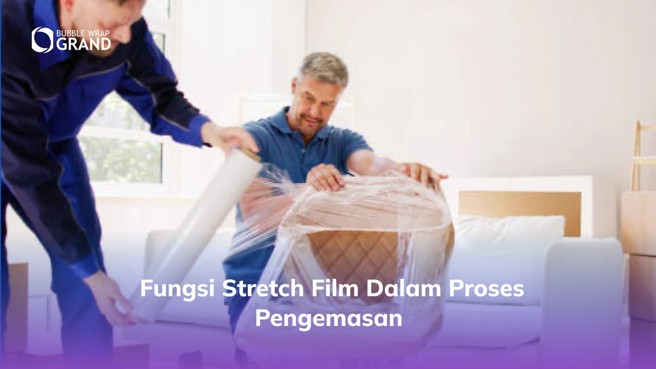 Fungsi Stretch Film dalam Proses Pengemasan