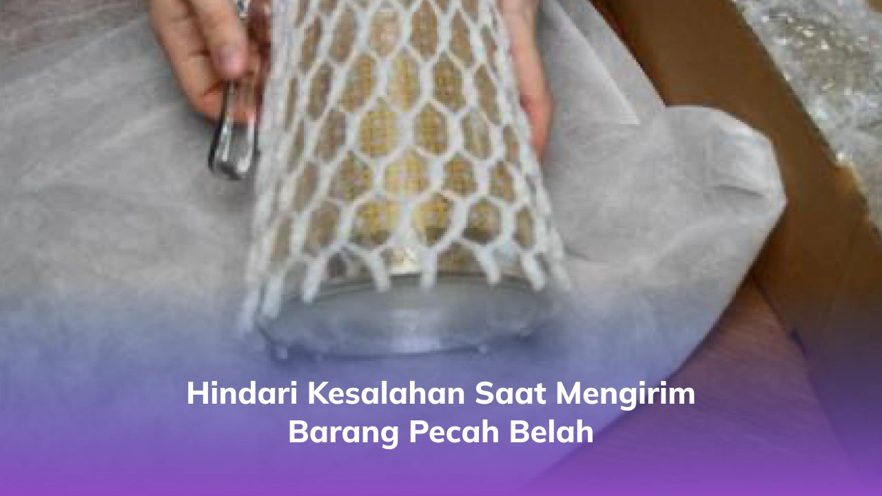 Hindari Kesalahan Saat Mengirim Barang Pecah Belah
