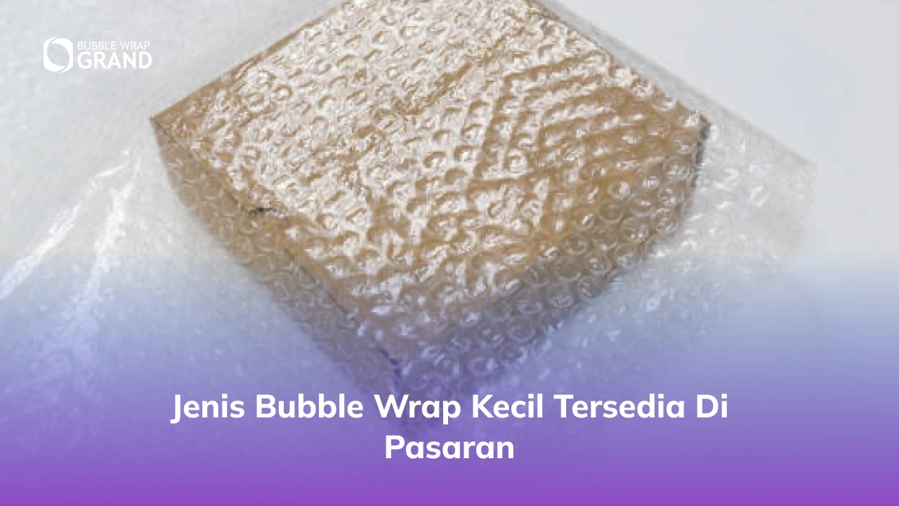 Jenis Bubble Wrap Kecil Tersedia di Pasaran