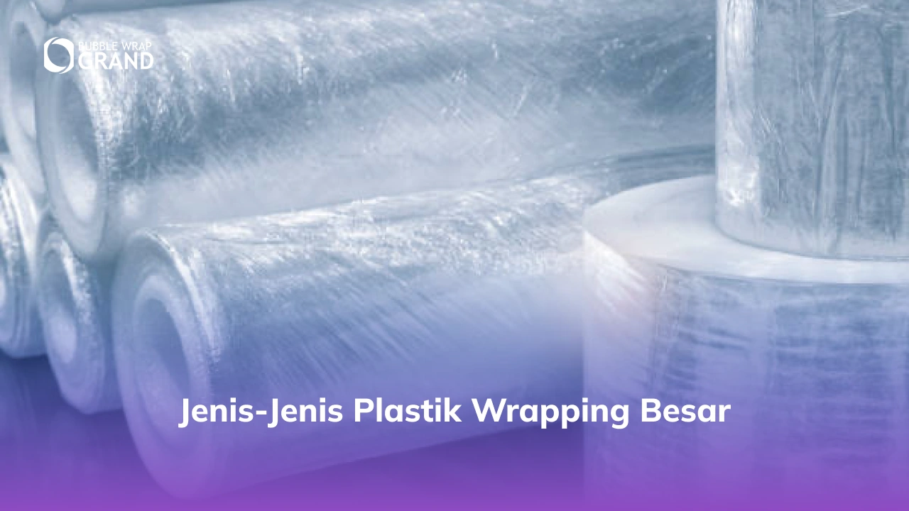 Jenis-Jenis Plastik Wrapping Besar