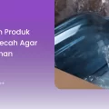 Kemasan Produk Mudah Pecah Agar Tetap Aman