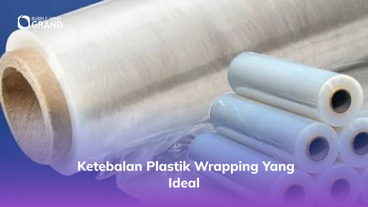 Ketebalan Plastik Wrapping yang Ideal