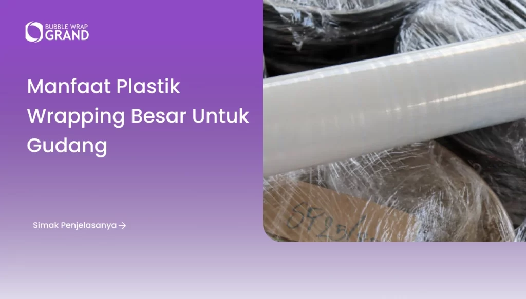 Manfaat Plastik Wrapping Besar untuk Gudang