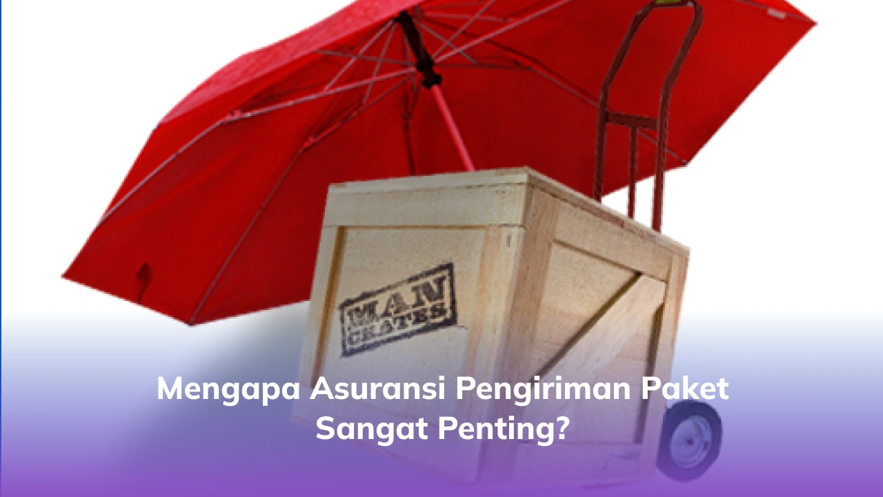 Mengapa Asuransi Pengiriman Paket Sangat Penting_