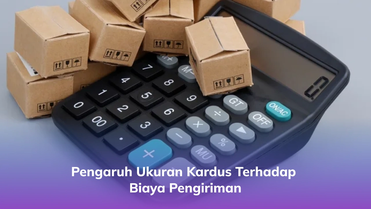 Pengaruh Ukuran Kardus terhadap Biaya Pengiriman