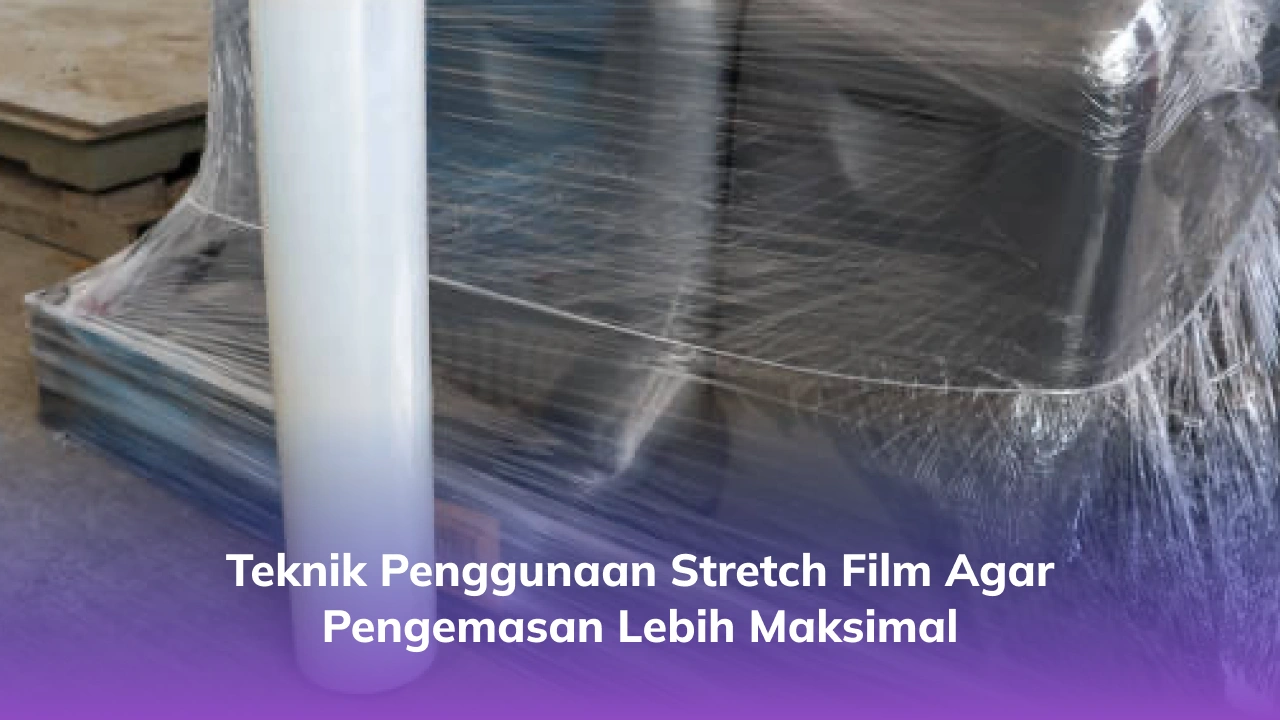 Teknik Penggunaan Stretch Film agar Pengemasan Lebih Maksimal-(Compressify.io)