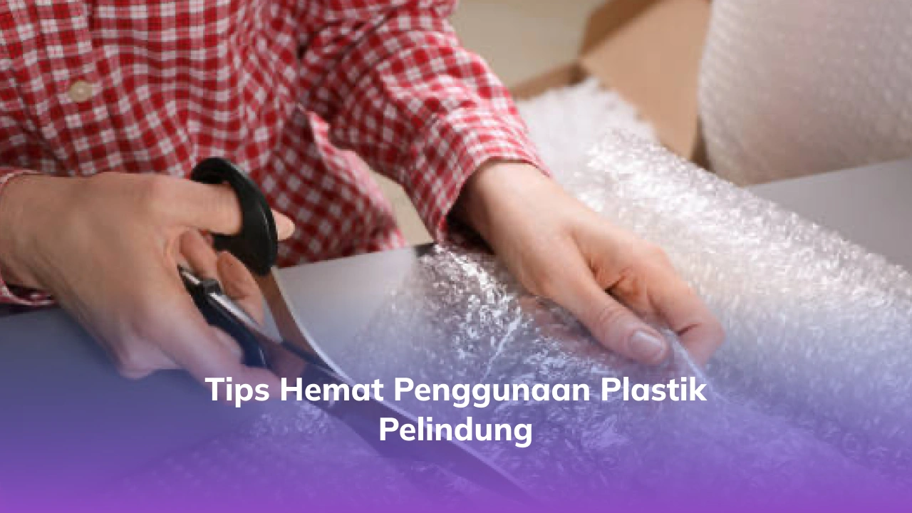 Tips Hemat Penggunaan Plastik Pelindung -(Compressify.io)