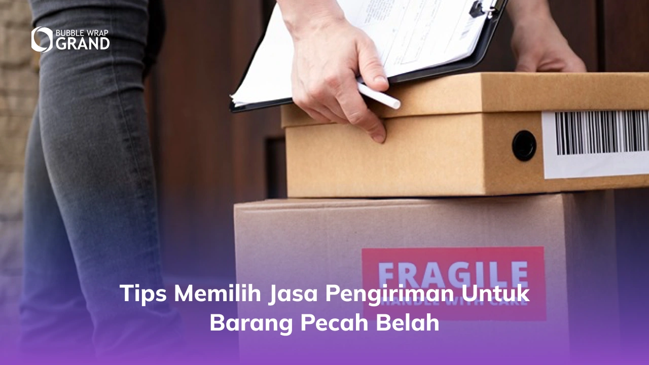 Tips Memilih Jasa Pengiriman untuk Barang Pecah Belah