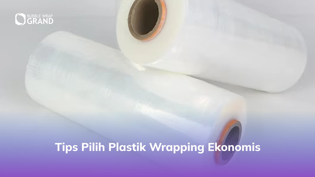 Tips Pilih Plastik Wrapping Ekonomis