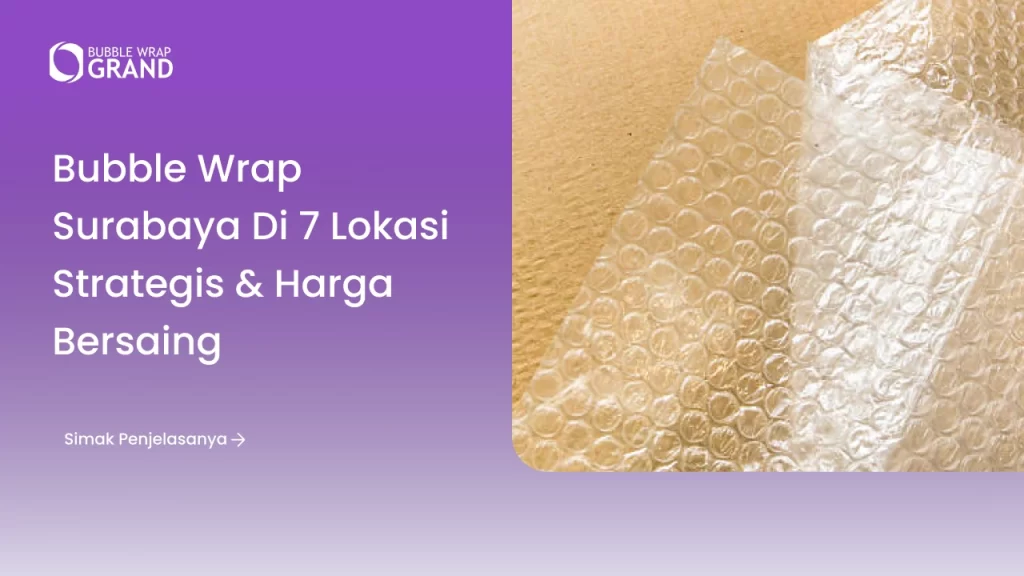 Bubble Wrap Surabaya di 7 Lokasi Strategis & Harga Bersaing