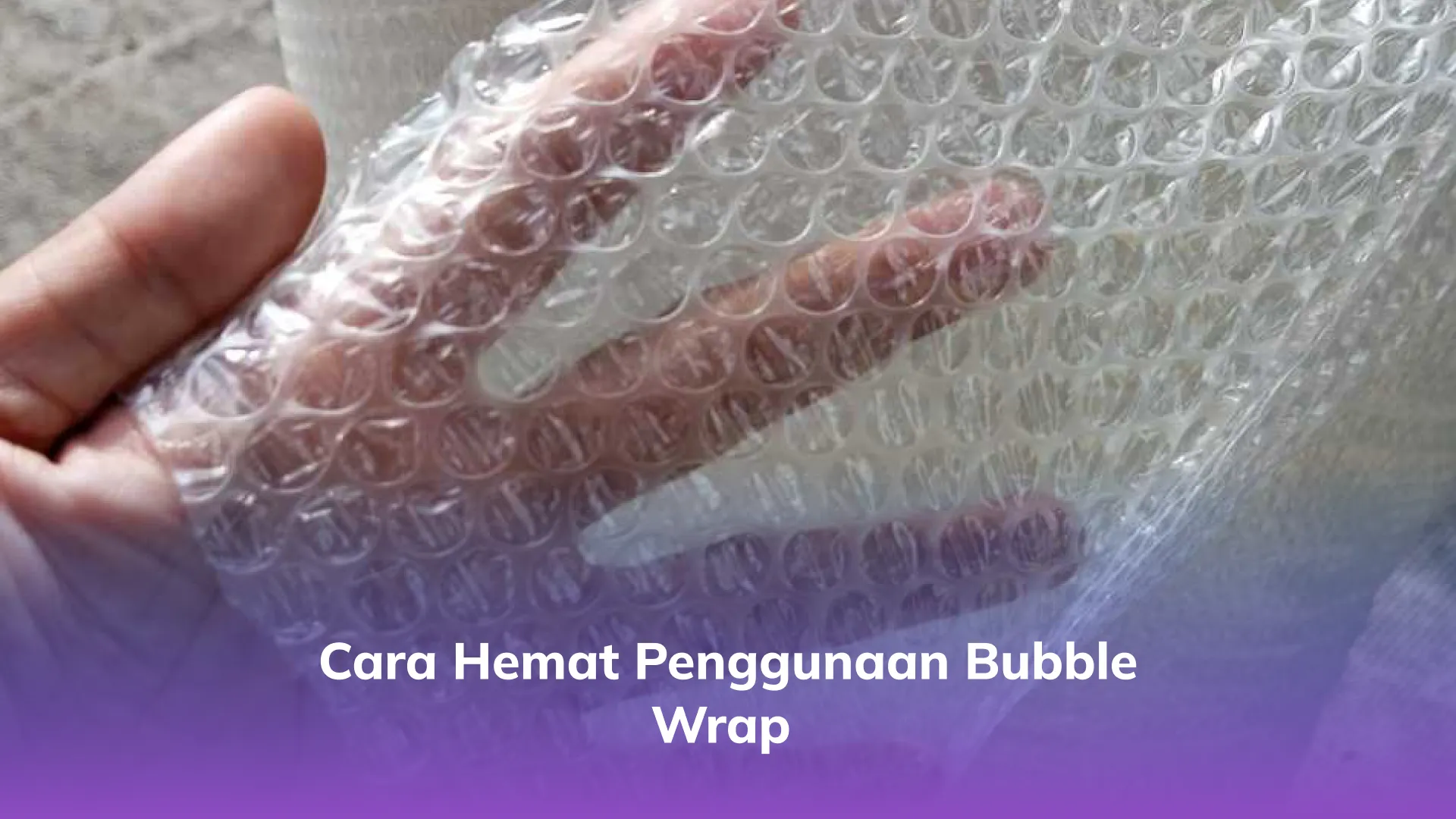 Cara Hemat Penggunaan Bubble Wrap 