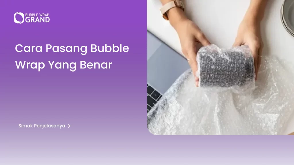 Cara Pasang Bubble Wrap yang Benar