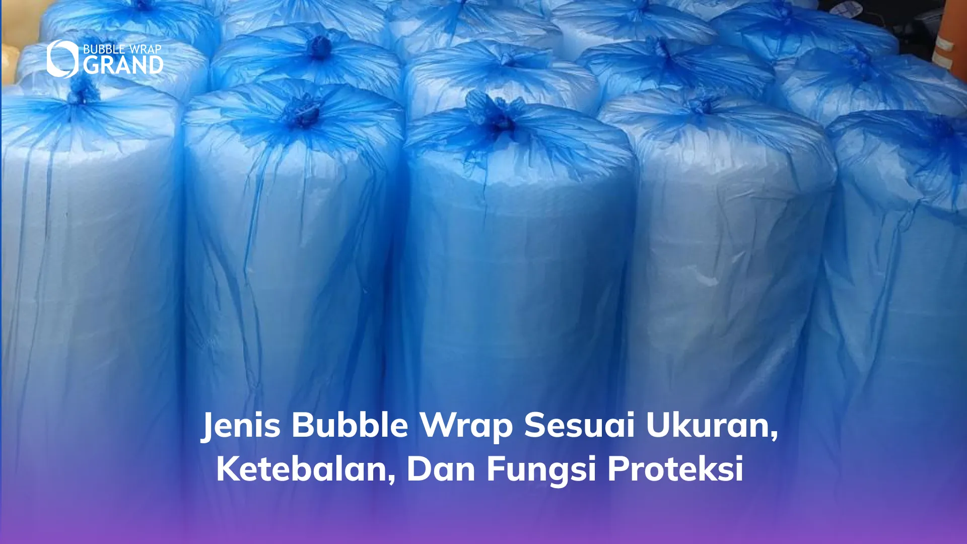 _Jenis Bubble Wrap sesuai Ukuran, Ketebalan, dan Fungsi Proteksi