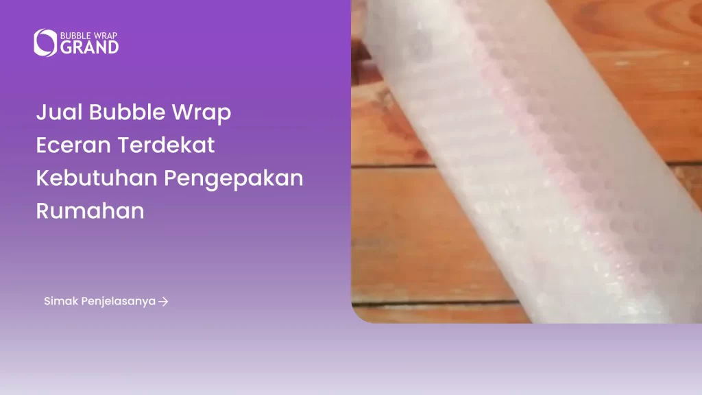 Jual Bubble Wrap Eceran Terdekat Kebutuhan Pengepakan Rumahan
