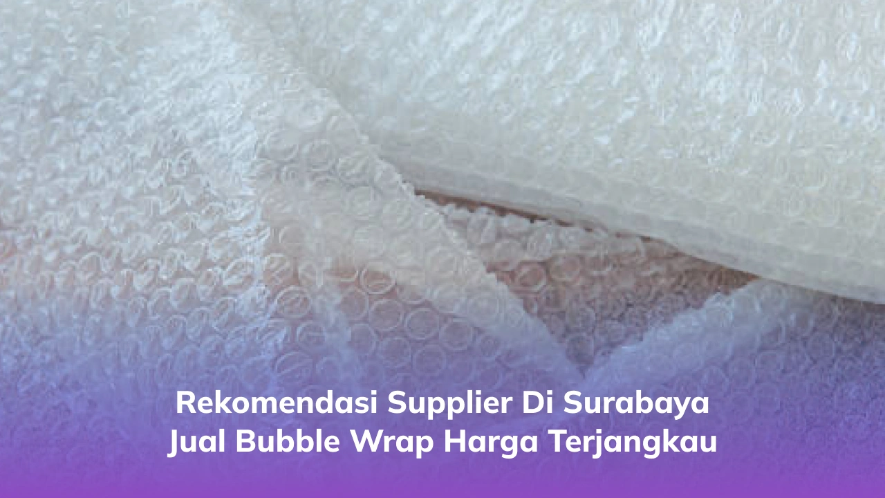 Rekomendasi Supplier di Surabaya Jual Bubble Wrap Harga Terjangkau-(Compressify.io)