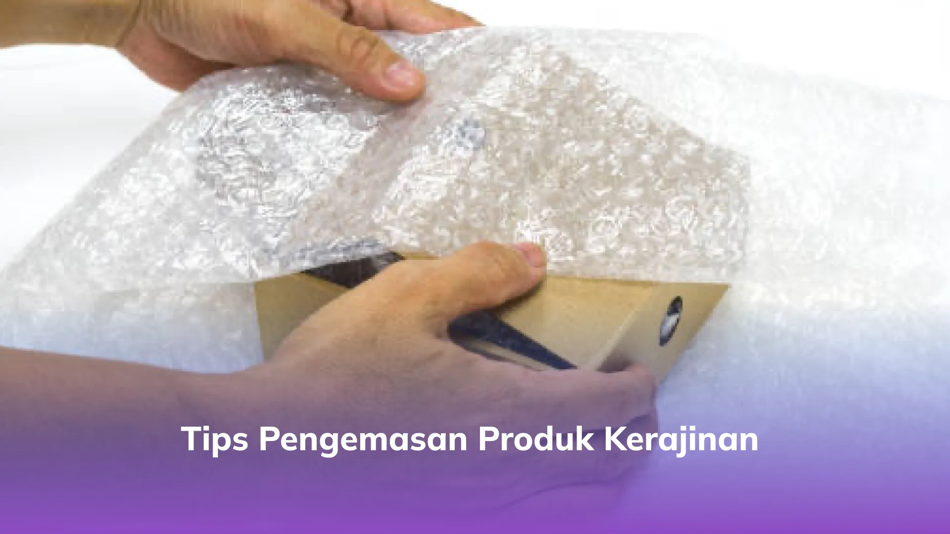 Tips Pengemasan Produk Kerajinan
