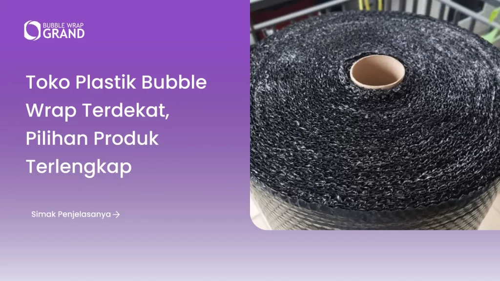 Toko Plastik Bubble Wrap Terdekat, Pilihan Produk Terlengkap