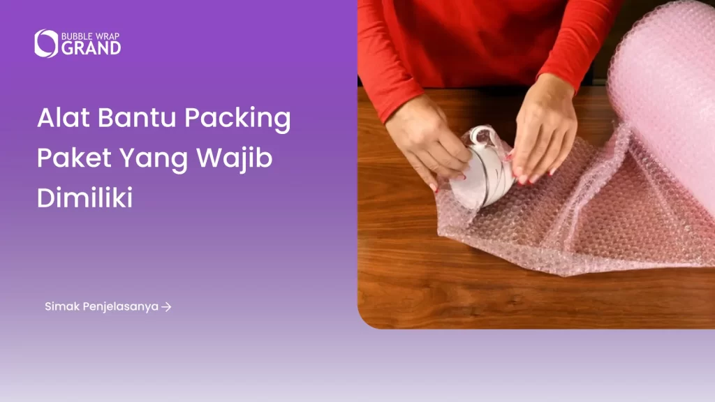 Alat Bantu Packing Paket yang Wajib Dimiliki